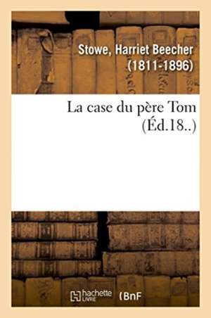 La case du père Tom de Harriet Beecher Stowe