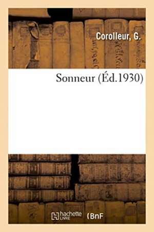 Sonneur: Notice Sur La Vie Positiviste Du Dr Robinet. Sur La Maladie Et La Mort d'Auguste Comte de G. Corolleur