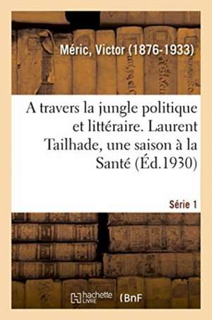 A travers la jungle politique et littéraire. Série 1 de Victor Méric