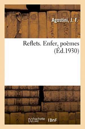 Reflets. Enfer, poèmes de J. Agostini