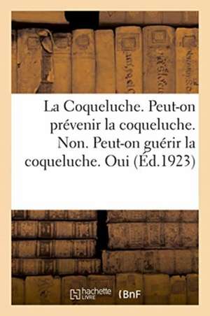 La Coqueluche. Peut-On Prévenir La Coqueluche. Non. Peut-On Guérir La Coqueluche. Oui de Impr Moderne