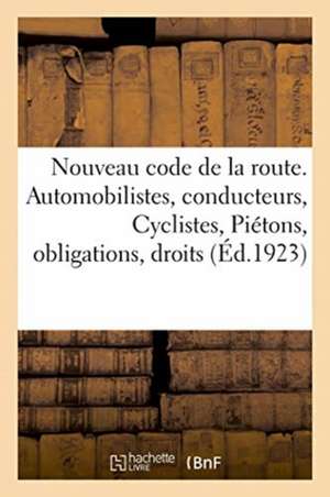 Nouveau Code de la Route. Automobilistes, Conducteurs, Cyclistes, Piétons, Obligations, Droits de Impr [. ]. Buguet-Comptour Édition de la