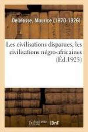 Les Civilisations Disparues, Les Civilisations Négro-Africaines de Maurice Delafosse