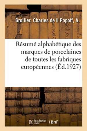 Résumé Alphabétique Des Marques de Porcelaines de Toutes Les Fabriques Européennes: de l'Organisation Générale Des Monocotylées Et Du Type Commélinées de Grollier