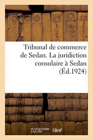 Tribunal de Commerce de Sedan. La Juridiction Consulaire À Sedan de Anonyme