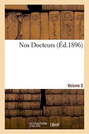 Nos Docteurs. Volume 2 de Bnf Vide