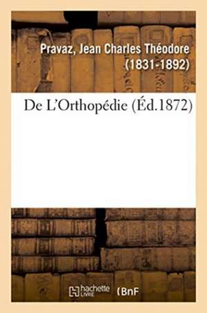 de l'Orthopédie de Jean Charles Théodore Pravaz