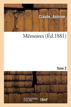 Mémoires. Tome 2 de Antoine Claude