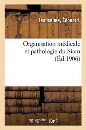 Organisation Médicale Et Pathologie Du Siam de Édouard Jeanselme