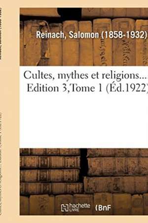 Cultes, Mythes Et Religions.... Edition 3, Tome 1 de Salomon Reinach