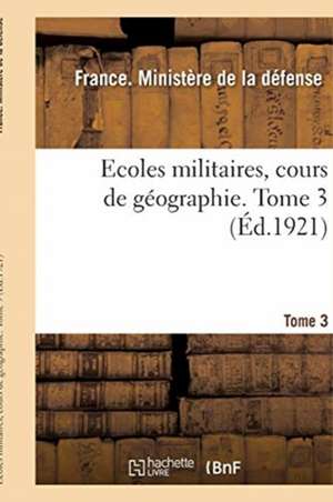 Ecoles Militaires, Cours de Géographie. Tome 3 de Ministere de la Defense