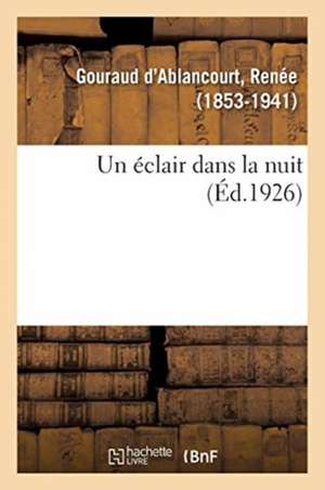Un éclair dans la nuit de Renée Gouraud d'Ablancourt