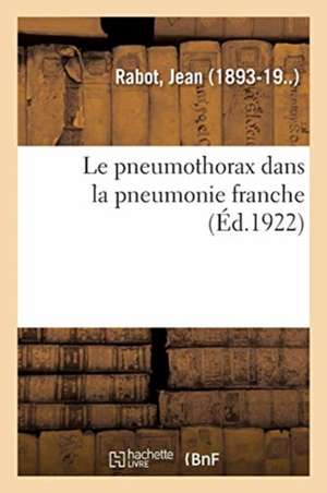 Le Pneumothorax Dans La Pneumonie Franche de Jean Rabot