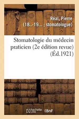 Stomatologie Du Médecin Praticien (2e Édition Revue) de Pierre Réal