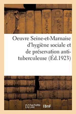 Oeuvre Seine-Et-Marnaise d'Hygiène Sociale Et de Préservation Anti-Tuberculeuse.: Section Départementale Du Comité National de Collectif