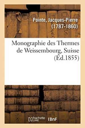 Monographie Des Thermes de Weissembourg, Suisse de Jacques-Pierre Pointe