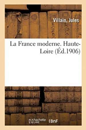 La France moderne. Haute-Loire de Jules Villain