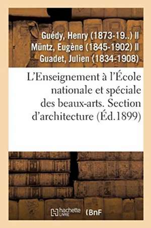 L'Enseignement À l'École Nationale Et Spéciale Des Beaux-Arts. Section d'Architecture. Admission de Henry Guédy