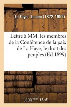 Lettre À MM. Les Membres de la Conférence de la Paix de la Haye, Le Droit Des Peuples de Lucien Le Foyer