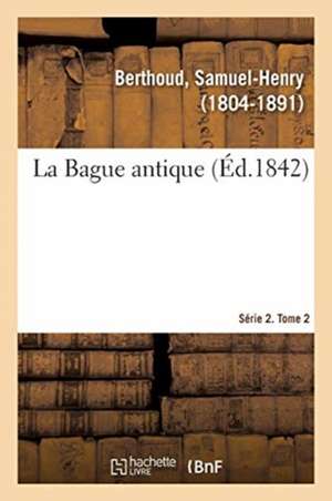 La Bague antique. Série 2. Tome 2 de Samuel-Henry Berthoud