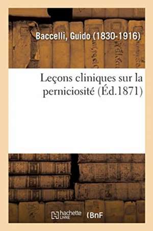 Leçons Cliniques Sur La Perniciosité de Guido Baccelli