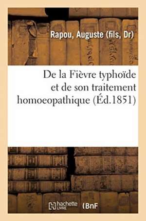 de la Fièvre Typhoïde Et de Son Traitement Homoeopathique de Auguste Rapou