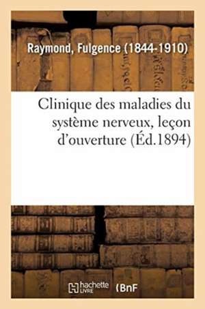 Clinique Des Maladies Du Système Nerveux, Leçon d'Ouverture de Fulgence Raymond