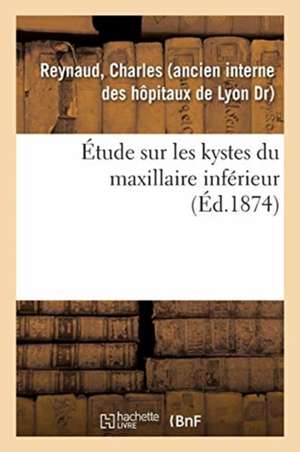 Étude Sur Les Kystes Du Maxillaire Inférieur de Charles Reynaud