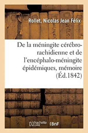 de la Méningite Cérébro-Rachidienne Et de l'Encéphalo-Méningite Épidémiques, Mémoire: Société Royale Des Sciences de Nancy de Nicolas Jean Félix Rollet