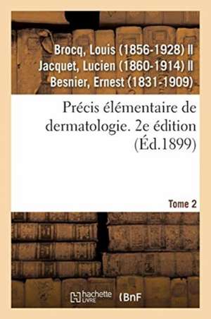 Précis Élémentaire de Dermatologie. Tome 2. 2e Édition de Louis Brocq