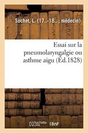 Essai Sur La Pneumolaryngalgie Ou Asthme Aigu de L. Suchet