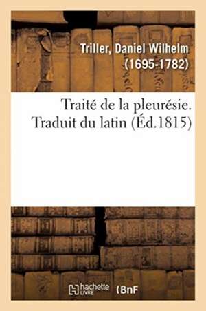 Traité de la Pleurésie. Traduit Du Latin de Daniel Wilhelm Triller