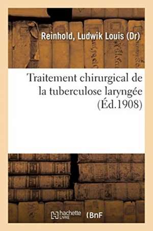 Traitement Chirurgical de la Tuberculose Laryngée de Ludwik Louis Reinhold