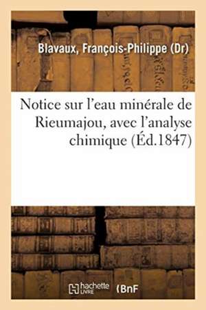 Notice Sur l'Eau Minérale de Rieumajou, Avec l'Analyse Chimique de François-Philippe Blavaux