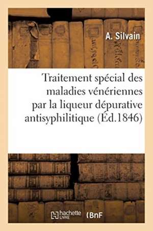 Traitement Spécial Des Maladies Vénériennes Par La Liqueur Dépurative Antisyphilitique de A. Silvain