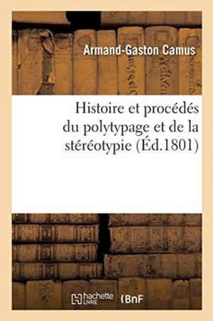 Histoire Et Procédés Du Polytypage Et de la Stéréotypie de Armand-Gaston Camus