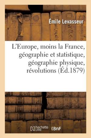 L'Europe, Moins La France, Géographie Et Statistique, Géographie Physique, Révolutions de Émile Levasseur