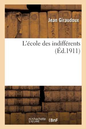 L'École Des Indifférents de Jean Giraudoux