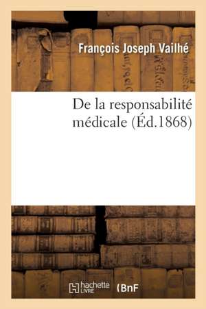 de la Responsabilité Médicale de François Joseph Vailhé