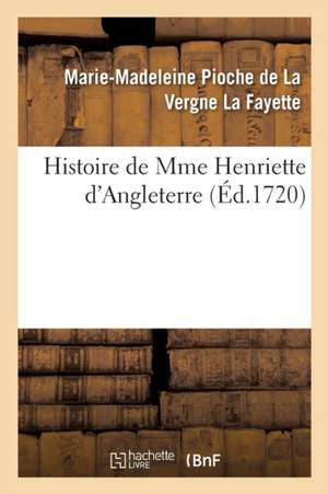 Histoire de Mme Henriette d'Angleterre de Madame De La Fayette