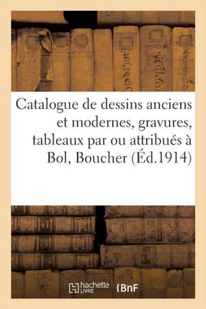 Catalogue Des Dessins Anciens Et Modernes, Gravures, Tableaux Par Ou Attribués À Bol, Boucher: Daubigny, Tableaux de Joseph Vernet Et de Breughel, Pas de Max Bine