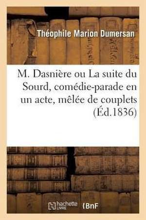 M. Dasnière Ou La Suite Du Sourd, Comédie-Parade En Un Acte, Mêlée de Couplets de Théophile Marion Dumersan