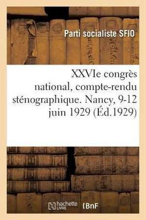 Xxvie Congrès National, Compte-Rendu Sténographique. Nancy, 9-12 Juin 1929 de Parti Socialiste Sfio