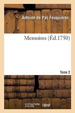 Memoires. Tome 2 de Antoine De Pas Feuquières