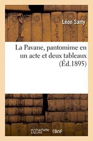 La Pavane, Pantomime En Un Acte Et Deux Tableaux de Léon Sarty