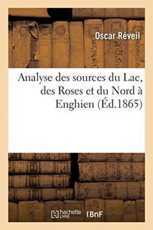 Analyse Des Sources Du Lac, Des Roses Et Du Nord À Enghien de Oscar Réveil