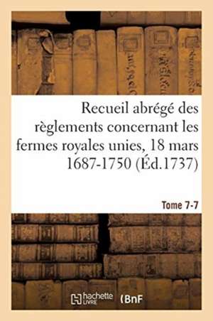 Recueil Abrégé Des Règlements Concernant Les Fermes Royales Unies, 18 Mars 1687-1750. Tome 7-7: Baux de Domergue, Pointeau Et Templier Et de Fereau, Y de Sarah Fielding