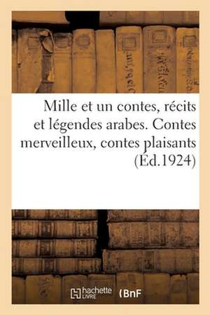 Mille Et Un Contes, Récits Et Légendes Arabes. Contes Merveilleux, Contes Plaisants de René Basset