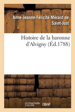 Histoire de la Baronne d'Alvigny de Anne-Jeanne-Félici Mérard de Saint-Just