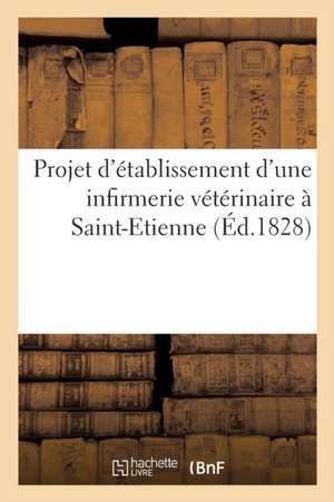 Projet d'Établissement d'Une Infirmerie Vétérinaire À Saint-Etienne de Collectif